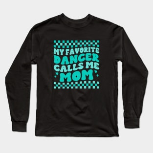 My Favorite Dancer Calls Me Mom Mother's Day Funny Saying Long Sleeve T-Shirt